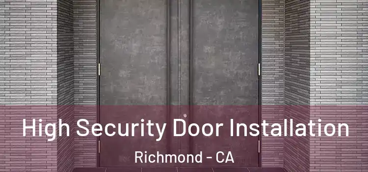  High Security Door Installation Richmond - CA