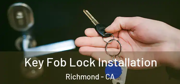 Key Fob Lock Installation Richmond - CA